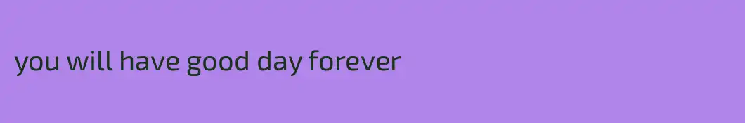 you will have good day forever 